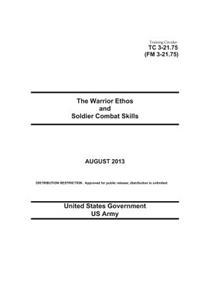 Training Circular TC 3-21.75 (FM 3-21.75) The Warrior Ethos and Soldier Combat Skills August 2013
