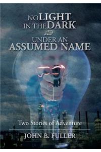 No Light in the Dark and Under an Assumed Name