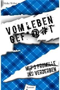 Vom Leben Gef*@#t: Mit 3 Promille Ins Verderben