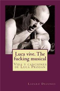 Luca vive. The fucking musical