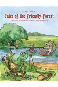 Tales of The Friendly Forest (The New Adventures of the Little Hedgehog)