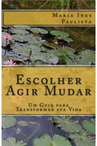 Escolher Agir Mudar: Um Guia Para Transformar Sua Vida