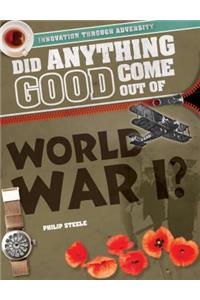Did Anything Good Come Out of World War I?