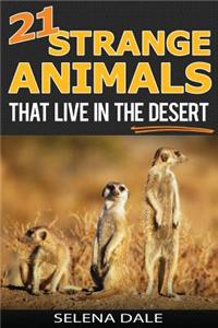 21 Strange Animals That Live in the Desert: Extraordinary Animal Photos & Facinating Fun Facts for Kids - (Weird & Wonderful Animals Book 4)