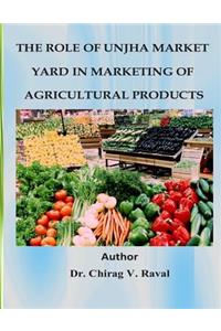 Role of Unjha Market Yard in Marketing of Agricultural Products