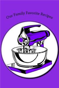 Our Family Favorite Recipes