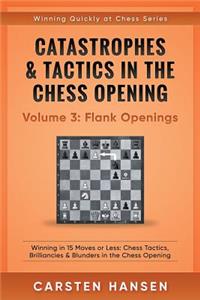 Catastrophes & Tactics in the Chess Opening - Volume 3