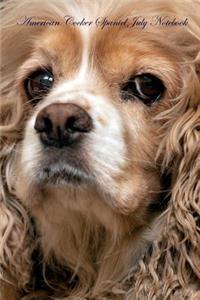 American Cocker Spaniel July Notebook American Cocker Spaniel Record, Log, Diary, Special Memories, to Do List, Academic Notepad, Scrapbook & More