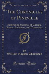 The Chronicles of Pineville: Embracing Sketches of Georgia Scenes, Incidents, and Characters (Classic Reprint)