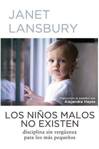 Los Niï¿½os Malos No Existen: Disciplina Sin Vergï¿½enza Para Los Mï¿½s Pequeï¿½os