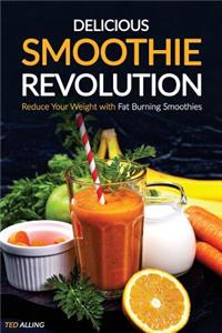 Delicious Smoothie Revolution: Reduce Your Weight with Fat Burning Smoothies - Simple Green Smoothies