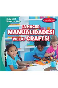 ¡A Hacer Manualidades! / We Do Crafts!