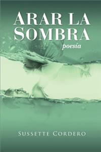 Arar la sombra: Poesia desde el dolor y la esperanza