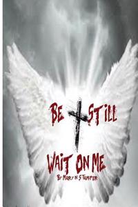 Be Still Wait on Me!