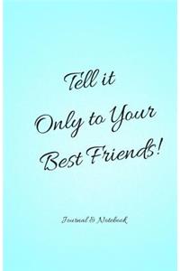 Tell it Only to Your Best Friends!