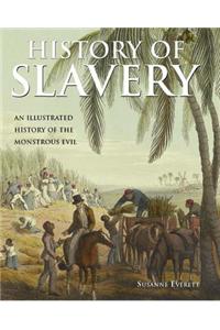 History of Slavery: An Illustrated History of the Monstrous Evil