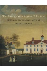 Goerge Washington Collection: Fine and Decorative Arts at Mount Vernon