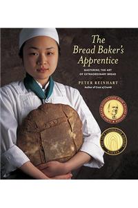 The Bread Baker's Apprentice: Mastering the Art of Extraordinary Bread