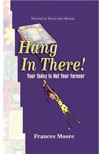 Hang in There!