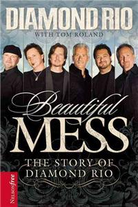 Beautiful Mess: The Story of Diamond Rio (Nelsonfree)