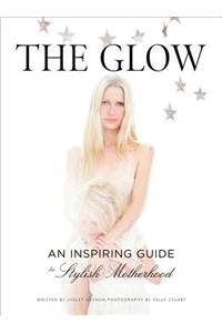 The Glow: An Inspiring Guide to Stylish Motherhood