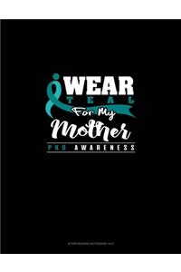 I Wear Teal For My Mother - PKD Awareness