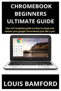 Chromebook (Beginners Ultimate Guide)