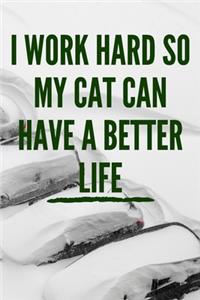 I work hard so my Cat can have a better life