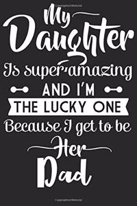 My daughter is super amazing and i'm the lucky one because i get to be her dad