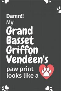 Damn!! my Grand Basset Griffon Vendéen's paw print looks like a