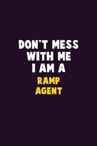 Don't Mess With Me, I Am A Ramp Agent