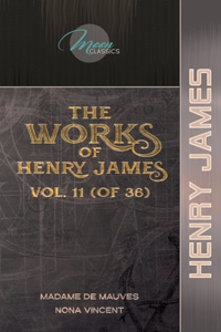 The Works of Henry James, Vol. 11 (of 36)
