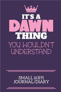 It's A Dawn Thing You Wouldn't Understand Small (6x9) Journal/Diary