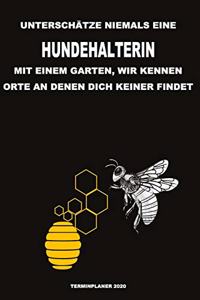 Unterschätze niemals eine Hundehalterin mit einem Garten, wir kennen Orte an denen dich keiner findet - Terminplaner 2020