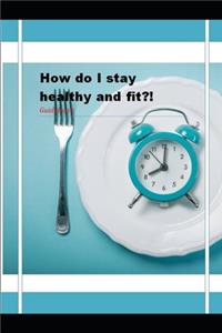 How do I stay healthy and fit