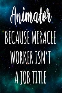 Animator Because Miracle Worker Isn't A Job Title
