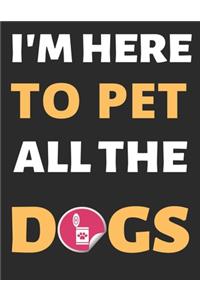 I'm Here To Pet All The Dogs