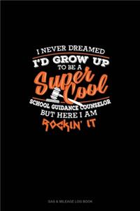 I Never Dreamed I'd Grow Up To Be A Super Cool School Guidance Counselor But Here I Am Rockin' It!: Gas & Mileage Log Book