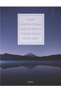 Journal Some Inspirational Quote about Overcoming Some Shit