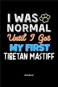 I Was Normal Until I Got My First Tibetan Mastiff Notebook - Tibetan Mastiff Dog Lover and Pet Owner