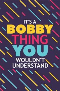 It's a Bobby Thing You Wouldn't Understand