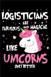 Logisticians Are Fabulous And Magical Like Unicorns Only Better