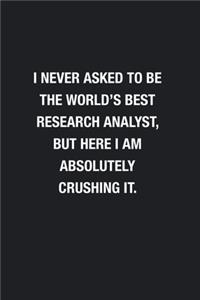 I Never Asked To Be The World's Best Research Analyst