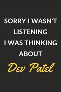 Sorry I Wasn't Listening I Was Thinking About Dev Patel