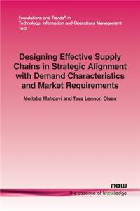 Designing Effective Supply Chains in Strategic Alignment with Demand Characteristics and Market Requirements