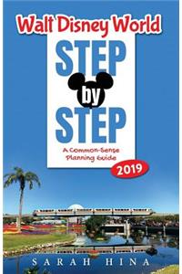 Walt Disney World Step-By-Step 2019: A Common-Sense Planning Guide