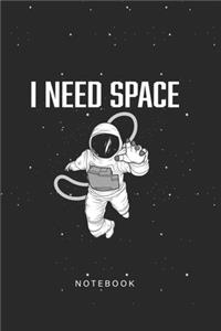 I Need Space Notebook: Funny Space Astronaut Notebook Journal Of Space