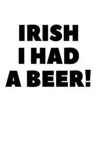 Irish I Had A Beer!