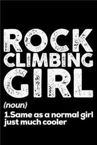 Rock Climbing Girl (Noun) 1. Same as a Normal Girl Just Much Cooler