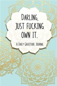 Darling, Just Fucking Own It. A Daily Gratitude Journal